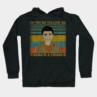 SO YOU'RE TELLING ME - THERE'S A CHANCE Hoodie